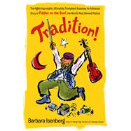 Tradition! The Highly Improbable, Ultimately Triumphant Broadway-to-Hollywood Story of Fiddler on the Roof, The World's Most Beloved Musical 9780312591427