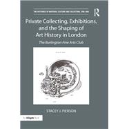 Private Collecting, Exhibitions, and the Shaping of Art History in London 9780367331429