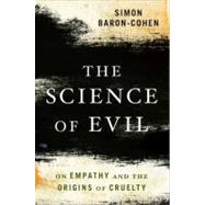 The Science of Evil: On Empathy and the Origins of Cruelty 9780465031429