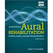 Foundations of Aural Rehabilitation Children, Adults, and Their Family Members 9781133281429