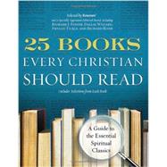 25 Books Every Christian Should Read: A Guide to the Essential Spiritual Classics 9780060841430