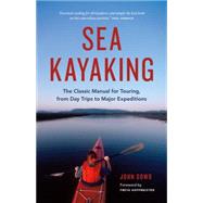 Sea Kayaking The Classic Manual for Touring, from Day Trips to Major Expeditions 9781771641432