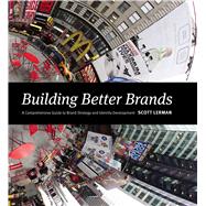 Building Better Brands: A Comprehensive Guide to Brand Strategy and Identity Development 9781440331435