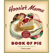 The Hoosier Mama Book of Pie Recipes, Techniques, and Wisdom from the Hoosier Mama Pie Company 9781572841437