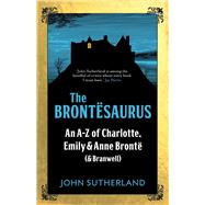 The Brontësaurus An A-Z of Charlotte, Emily and Anne Brontë (and Branwell) 9781785781438