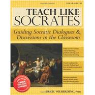 Teach Like Socrates: Guiding Socratic Dialogues & Discussions in the Classroom 9781618211439