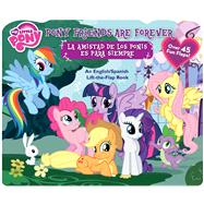 My Little Pony Pony Friends Are Forever/La Amistad De Los Ponis Es Para Siempre: An English/Spanish Lift-the-flap Book 9780794431440