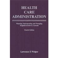 Health Care Administration: Planning Implementing & Managing