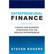 Entrepreneurial Finance, Fourth Edition: Finance and Business Strategies for the Serious Entrepreneur 9781260461442