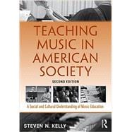 Teaching Music in American Society: A Social and Cultural Understanding of Music Education 9781138921443