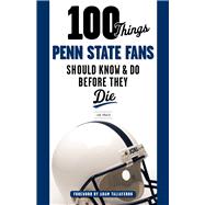 100 Things Penn State Fans Should Know & Do Before They Die 9781629371443