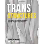 Trans Structures: Fluid Architecture and Liquid Engineering 9781940291444