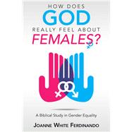 How Does God Really Feel About Females? 9781973651444