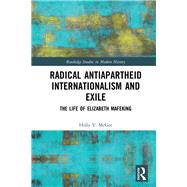 Radical Antiapartheid Internationalism and Exile: The Life of Elizabeth Mafeking 9781138501447