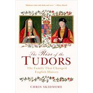 The Rise of the Tudors The Family That Changed English History 9781250061447