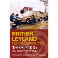 Britsh Leyland Motor Corporation 1968-2005: The Story from Inside 9780750961448