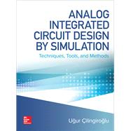 Analog Integrated Circuit Design by Simulation: Techniques, Tools, and Methods 9781260441451