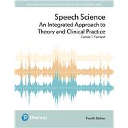 Speech Science An Integrated Approach to Theory and Clinical Practice 9780134481456