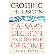Crossing the Rubicon 9780300241457