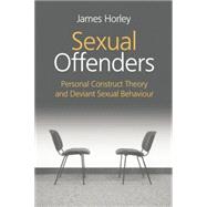 Sexual Offenders: Personal Construct Theory and Deviant Sexual Behaviour 9781138881457