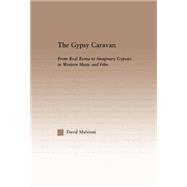 The Gypsy Caravan: From Real Roma to Imaginary Gypsies in Western Music 9780415861458
