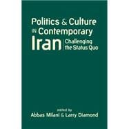 Politics and Culture in Contemporary Iran: Challenging the Status Quo 9781626371460
