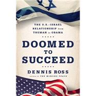 Doomed to Succeed The U.S.-Israel Relationship from Truman to Obama 9780374141462