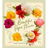 Beautiful Paper Flowers Elegant--and Easy to Make--Blossoms 9781454911463