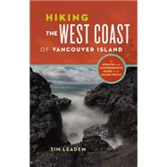 Hiking the West Coast of Vancouver Island An Updated and Comprehensive Trail Guide 9781771641463