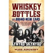 Whiskey Bottles and Brand-new Cars: The Fast Life and Sudden Death of Lynyrd Skynyrd 9781569761465