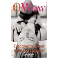 O Wow Discovering Your Ultimate Orgasm 9781627781466