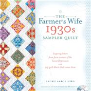 The Farmer's Wife 1930s Sampler Quilt: Inspiring Letters from Farm Women of the Great Depression and 99 Quilt Blocks That Honor Them 9781440241468