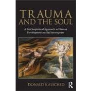 Trauma and the Soul: A psycho-spiritual approach to human development and its interruption 9780415681469