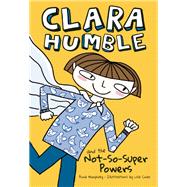 Clara Humble and the Not-So-Super Powers 9781771471473