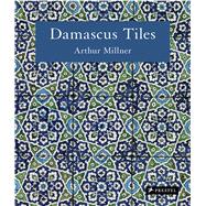 Damascus Tiles: Mamluk and Ottoman Architectural Ceramics from Syria 9783791381473