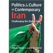 Politics and Culture in Contemporary Iran: Challenging the Status Quo 9781626371477