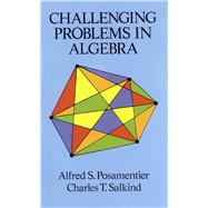 Challenging Problems in Algebra