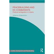 Peacebuilding and Ex-Combatants: Political Reintegration in Liberia 9781138791480