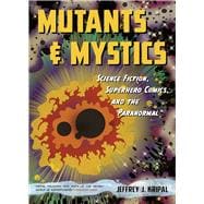 Mutants and Mystics: Science Fiction, Superhero Comics, and the Paranormal 9780226271484