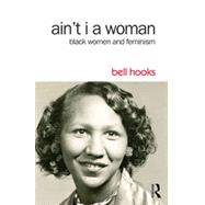 Ain't I a Woman: Black Women and Feminism 9781138821484