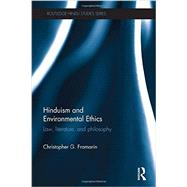 Hinduism and Environmental Ethics: Law, Literature, and Philosophy 9780415711487