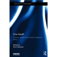 One Health: Science, politics and zoonotic disease in Africa 9781138961487