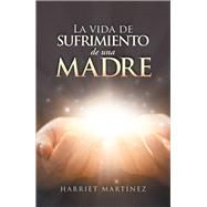 La Vida De Sufrimiento De Una Madre 9781506531489