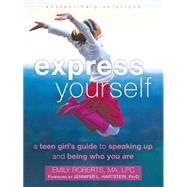 Express Yourself: A Teen Girl's Guide to Speaking Up and Being Who You Are 9781626251489