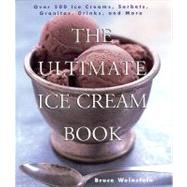 The Ultimate Ice Cream Book: Over 500 Ice Creams, Sorbets, Granitas, Drinks, and More 9780688161491