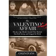 The Valentino Affair The Jazz Age Murder Scandal that Shocked New York Society and Gripped the World 9780762791491