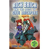 The Rick Brick and the Quest to Save Brickport: An Unofficial Lego Novel 9781634501491