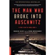 The Man Who Broke into Auschwitz 9780306821493