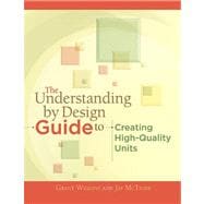 The Understanding by Design Guide to Creating High-Quality Units 9781416611493