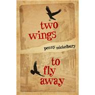 Two Wings to Fly Away 9781612941493